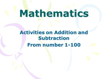 Mathematics Activities on Addition and Subtraction From number 1-100.