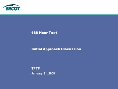 January 21, 2008 TPTF 168 Hour Test Initial Approach Discussion.