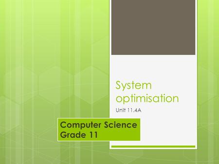 System optimisation Unit 11.4A Computer Science Grade 11.