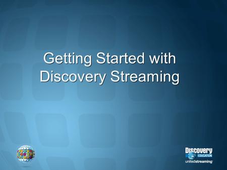 Getting Started with Discovery Streaming. What are your experiences with using video and other digital media in the classroom? Building WebQuests Using.
