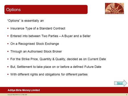 Aditya Birla Money Limited Copyright Aditya Birla Nuvo Limited 2008 Options 1 “Options” is essentially an  Insurance Type of a Standard Contract  Entered.