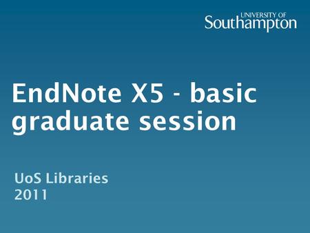 UoS Libraries 2011 EndNote X5 - basic graduate session.