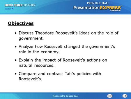 Chapter 25 Section 1 The Cold War Begins Section 4 Roosevelt’s Square Deal Objectives Discuss Theodore Roosevelt’s ideas on the role of government. Analyze.