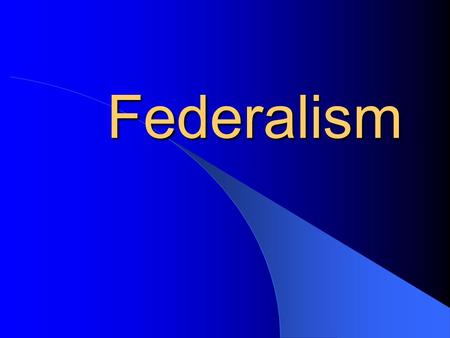 Federalism. Defining Federalism What is Federalism? – Definition: A way of organizing a nation so that two or more levels of government have formal authority.