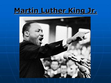 Martin Luther King Jr.. Born January 15, 1929 in Atlanta Georgia.