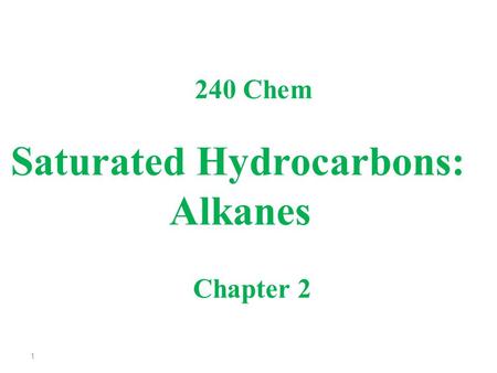 Saturated Hydrocarbons: Alkanes 240 Chem Chapter 2 1.