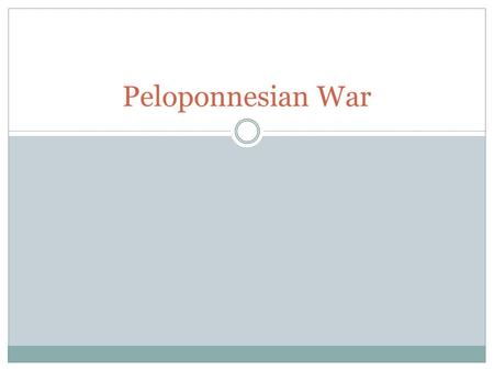 Peloponnesian War. Causes Greek city states worried that Athens is too powerful especially Sparta Athens and Sparta believed war was inevitable They allowed.