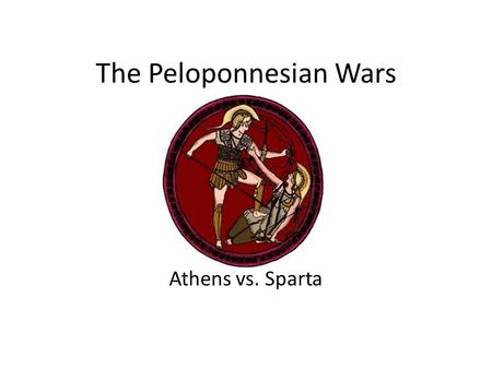 The Peloponnesian Wars Athens vs. Sparta. Why did Athens and Sparta go to war? Athens had the strongest sea force Sparta had the strongest land force.