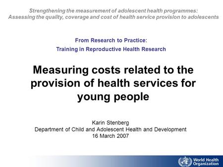 Measuring costs related to the provision of health services for young people Karin Stenberg Department of Child and Adolescent Health and Development 16.