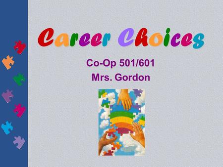 Career ChoicesCareer ChoicesCareer ChoicesCareer Choices Co-Op 501/601 Mrs. Gordon.