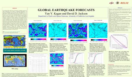 GLOBAL EARTHQUAKE FORECASTS Yan Y. Kagan and David D. Jackson Department of Earth and Space Sciences, University of California Los Angeles Abstract We.