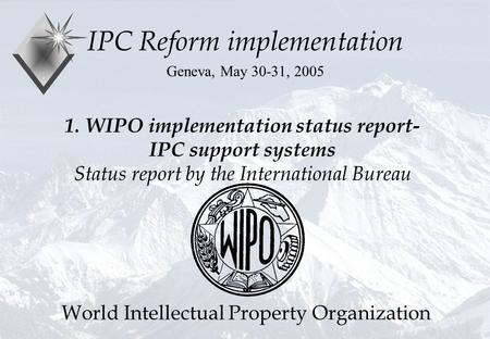 P.Fiévet May, 30, 2005 1. WIPO implementation status report- IPC support systems Status report by the International Bureau IPC Reform implementation Geneva,