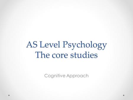 AS Level Psychology The core studies Cognitive Approach.