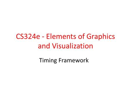 CS324e - Elements of Graphics and Visualization Timing Framework.