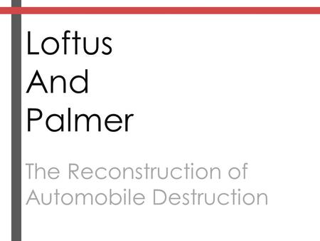 Loftus And Palmer The Reconstruction of Automobile Destruction.