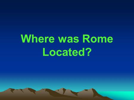 Where was Rome Located?.