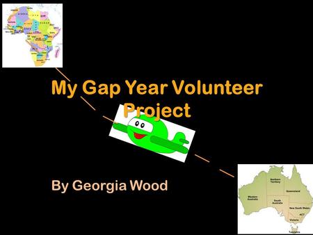 My Gap Year Volunteer Project By Georgia Wood. My Specific project I will volunteer in Morocco teaching English. Teaching children/young adults in the.