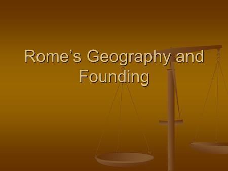 Rome’s Geography and Founding. The Founding of Rome According to legend, Rome was founded by Romulus & Remus in 753 BC. According to legend, Rome was.