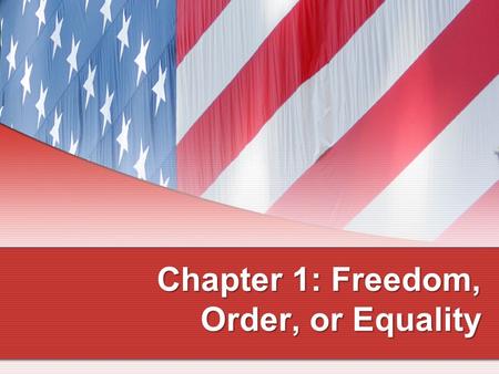 Chapter 1: Freedom, Order, or Equality Copyright © 2011 Cengage Learning Why Is Government Necessary? Order Liberty Authority and Legitimacy 2.