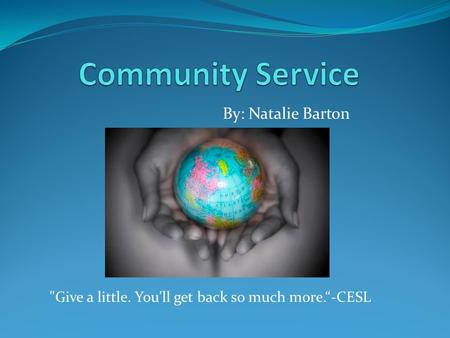 By: Natalie Barton Give a little. You'll get back so much more.“-CESL.