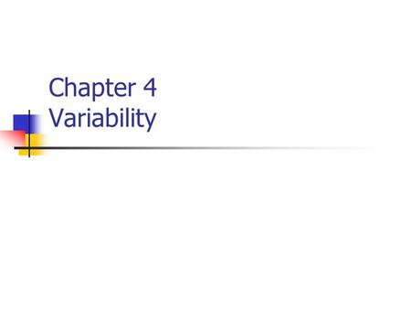 Chapter 4 Variability. Introduction Purpose of measures of variability Consider what we know if we know that the mean test score was 75 Single score to.