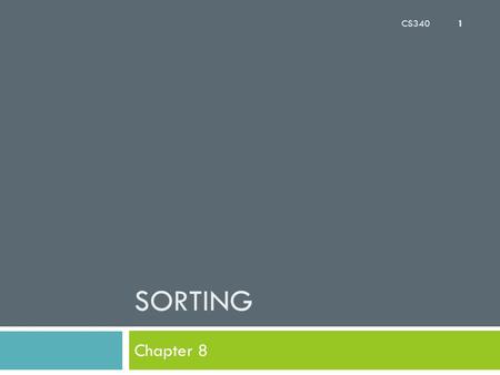 SORTING Chapter 8 CS340 1. Chapter Objectives  To learn how to use the standard sorting methods in the Java API  To learn how to implement the following.