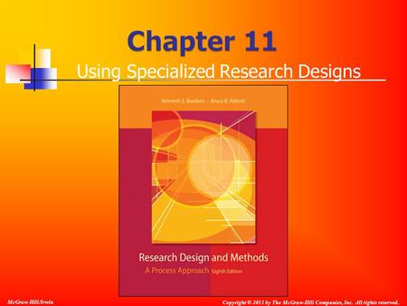 Copyright © 2011 by The McGraw-Hill Companies, Inc. All rights reserved. McGraw-Hill/Irwin Using Specialized Research Designs.