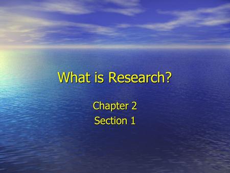 What is Research? Chapter 2 Section 1.