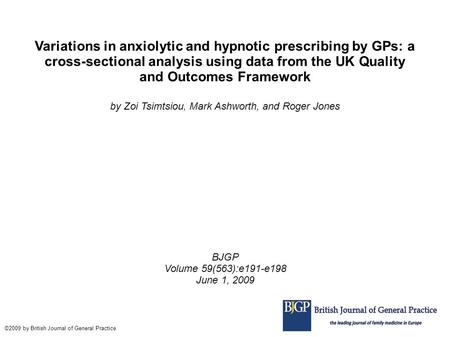 Variations in anxiolytic and hypnotic prescribing by GPs: a cross-sectional analysis using data from the UK Quality and Outcomes Framework by Zoi Tsimtsiou,