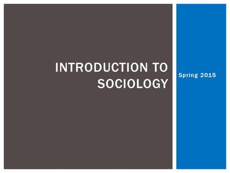 Spring 2015 INTRODUCTION TO SOCIOLOGY.  After reading the text (just the front!) answer the following questions in your notebook:  Why can’t Andre get.