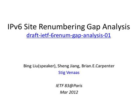 IPv6 Site Renumbering Gap Analysis draft-ietf-6renum-gap-analysis-01 draft-ietf-6renum-gap-analysis-01 Bing Liu(speaker), Sheng Jiang, Brian.E.Carpenter.