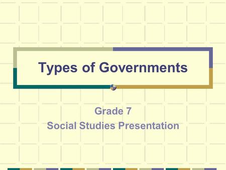 Types of Governments Grade 7 Social Studies Presentation.