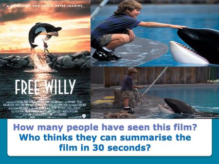 How many people have seen this film? Who thinks they can summarise the film in 30 seconds?