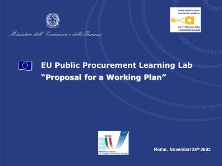 EU Public Procurement Learning Lab “Proposal for a Working Plan” Rome, November 28 th 2003.