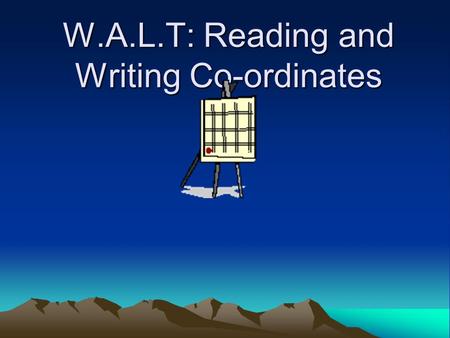 W.A.L.T: Reading and Writing Co-ordinates. Our Aim To locate things using co-ordinate grids. 1 3 2 4 5 0 6 1234506.