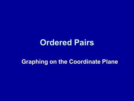 Ordered Pairs Graphing on the Coordinate Plane. Vocabulary coordinate plane axes x-axis y-axis origin Coordinates (ordered pair) x-coordinate y-coordinate.
