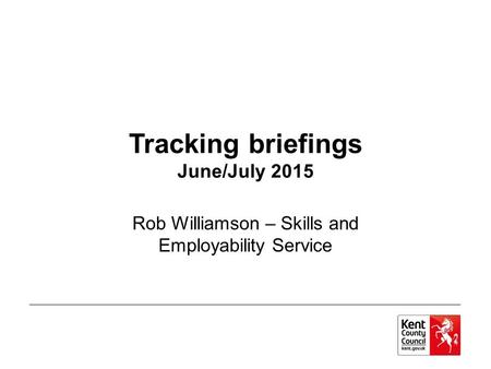 Tracking briefings June/July 2015 Rob Williamson – Skills and Employability Service.