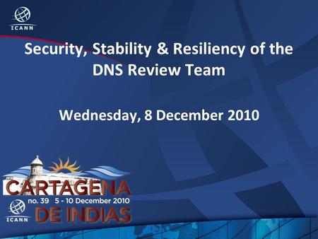 Security, Stability & Resiliency of the DNS Review Team Wednesday, 8 December 2010.