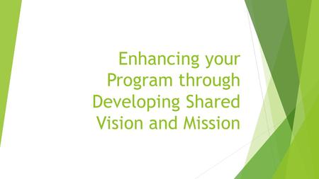 Enhancing your Program through Developing Shared Vision and Mission.