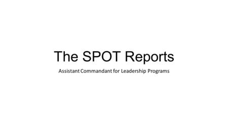 The SPOT Reports Assistant Commandant for Leadership Programs.
