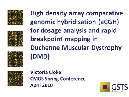 High density array comparative genomic hybridisation (aCGH) for dosage analysis and rapid breakpoint mapping in Duchenne Muscular Dystrophy (DMD) Victoria.
