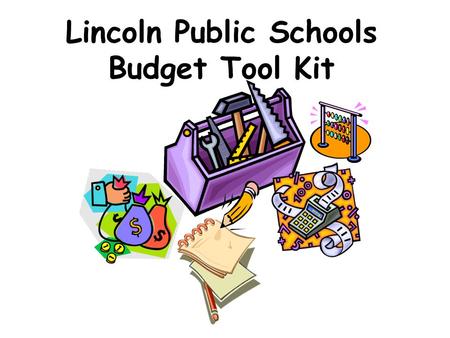 Lincoln Public Schools Budget Tool Kit. Timeline for 2010-11 Budget September Last Friday - Enrollment January-March Staffing Conferences January-April.