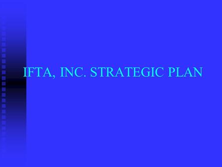 IFTA, INC. STRATEGIC PLAN. Vision Statement The model organization striving for full partner cooperation and member compliance.