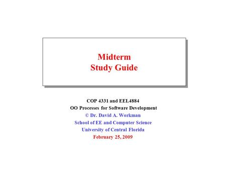 Midterm Study Guide COP 4331 and EEL4884 OO Processes for Software Development © Dr. David A. Workman School of EE and Computer Science University of Central.