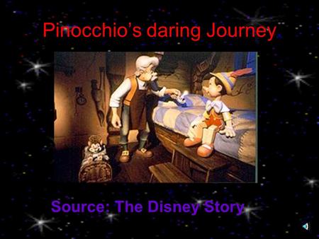 Pinocchio’s daring Journey Source: The Disney Story.