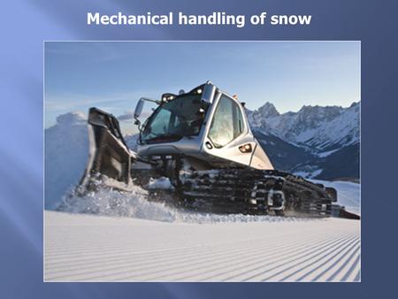 Mechanical handling of snow. mechanical handling is a PREPARATION for the natural snow solidification process  diminution of mean grain size  obtaining.