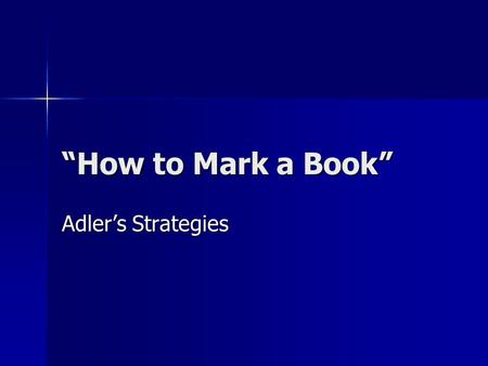 “How to Mark a Book” Adler’s Strategies.