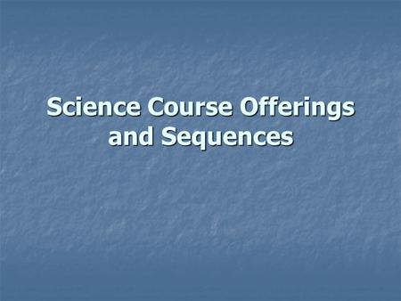 Science Course Offerings and Sequences. Choices for 9 th Grade CP Biology CP Biology Accelerated Biology Accelerated Biology.