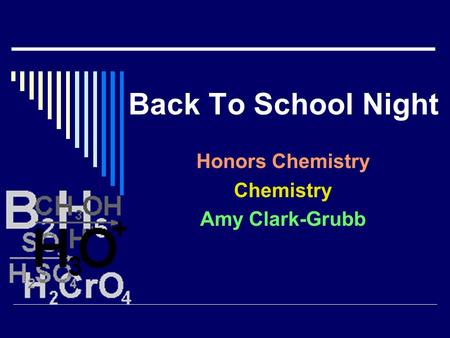 Back To School Night Honors Chemistry Chemistry Amy Clark-Grubb.