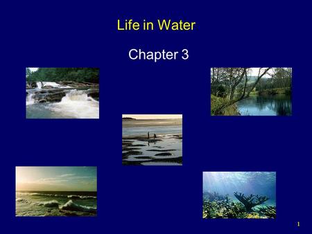 1 Life in Water Chapter 3. 2 The Hydrologic Cycle Over 71% of the earth’s surface is covered by water:  Oceans contain 97%.  Polar ice caps and glaciers.